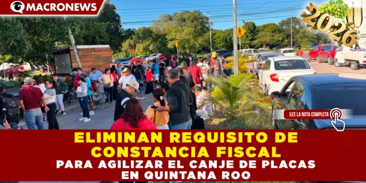 ELIMINAN REQUISITO DE CONSTANCIA FISCAL PARA AGILIZAR EL CANJE DE PLACAS EN QUINTANA ROO