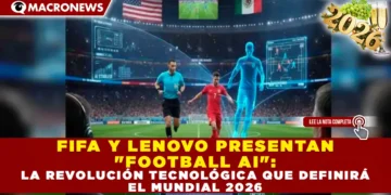 FIFA Y LENOVO PRESENTAN «FOOTBALL AI»: LA REVOLUCIÓN TECNOLÓGICA QUE DEFINIRÁ EL MUNDIAL 2026
