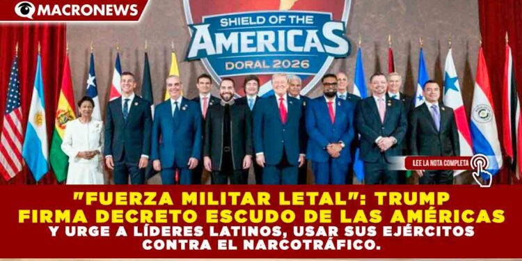 «FUERZA MILITAR LETAL»: TRUMP FIRMA DECRETO ESCUDO DE LAS AMÉRICAS Y URGE A LÍDERES LATINOS, USAR SUS EJÉRCITOS CONTRA EL NARCOTRÁFICO