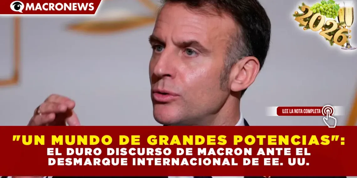 «UN MUNDO DE GRANDES POTENCIAS»: EL DURO DISCURSO DE MACRON ANTE EL DESMARQUE INTERNACIONAL DE EE. UU.