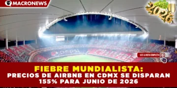 FIEBRE MUNDIALISTA: PRECIOS DE AIRBNB EN CDMX SE DISPARAN 155% PARA JUNIO DE 2026