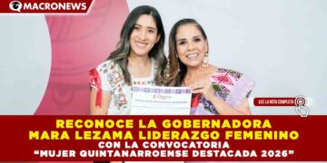 RECONOCE LA GOBERNADORA MARA LEZAMA LIDERAZGO FEMENINO CON LA CONVOCATORIA “MUJER QUINTANARROENSE DESTACADA 2026”