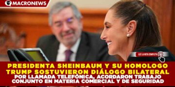 PRESIDENTA SHEINBAUM Y SU HOMÓLOGO TRUMP SOSTUVIERON DIÁLOGO BILATERAL POR LLAMADA TELEFÓNICA; ACORDARON TRABAJO CONJUNTO EN MATERIA COMERCIAL Y DE SEGURIDAD