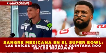 SANGRE MEXICANA EN EL SUPER BOWL: LAS RAÍCES DE CHIHUAHUA Y QUINTANA ROO EN LOS SEAHAWKS