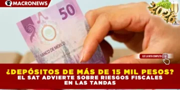 ¿DEPÓSITOS DE MÁS DE 15 MIL PESOS? EL SAT ADVIERTE SOBRE RIESGOS FISCALES EN LAS TANDAS