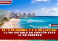 28 °C DE MÁXIMA Y 0 % DE LLUVIAS: CLIMA ESTABLE EN CANCÚN ESTE 10 DE FEBRERO