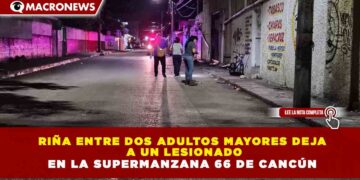 RIÑA ENTRE DOS ADULTOS MAYORES DEJA  A UN LESIONADO EN LA SUPERMANZANA 66 DE CANCÚN
