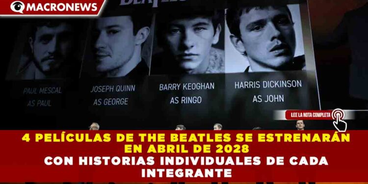4 PELÍCULAS DE THE BEATLES SE ESTRENARÁN  EN ABRIL DE 2028  CON HISTORIAS INDIVIDUALES DE CADA  INTEGRANTE