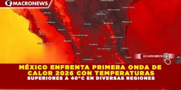 MÉXICO ENFRENTA PRIMERA ONDA DE  CALOR 2026 CON TEMPERATURAS SUPERIORES A 40°C EN DIVERSAS REGIONES
