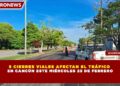 5 CIERRES VIALES AFECTAN EL TRÁFICO   EN CANCÚN ESTE MIÉRCOLES 25 DE FEBRERO