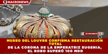 MUSEO DEL LOUVRE CONFIRMA RESTAURACIÓN TOTAL DE LA CORONA DE LA EMPERATRIZ EUGENIA, EL ROBO SUPERÓ 100 MDD
