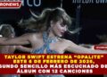 TAYLOR SWIFT ESTRENA “OPALITE”  ESTE 6 DE FEBRERO DE 2026,  SEGUNDO SENCILLO MÁS ESCUCHADO DE UN  ÁLBUM CON 12 CANCIONES