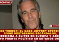¡DE TERROR! EL CASO JEFFREY EPSTEIN SIGUE DESTAPANDO ESCÁNDALOS, PRESIONA A ÉLITES EN EUROPA Y ABRE NUEVO FRENTE POLÍTICO EN ESTADOS UNIDOS
