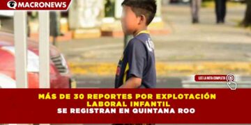 MÁS DE 30 REPORTES POR EXPLOTACIÓN LABORAL INFANTIL SE REGISTRAN EN QUINTANA ROO