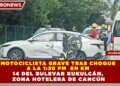 MOTOCICLISTA GRAVE TRAS CHOQUE A LA 1:30 PM  EN KM 14 DEL BULEVAR KUKULCÁN, ZONA HOTELERA DE CANCÚN
