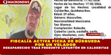FISCALÍA ACTIVA FICHA DE BÚSQUEDA  POR UN VELADOR  DESAPARECIDO TRAS PRESUNTO LEVANTÓN EN CALDERITAS