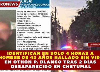IDENTIFICAN EN SOLO 4 HORAS A  HOMBRE DE 42 AÑOS HALLADO SIN VIDA EN OTHÓN P. BLANCO TRAS 2 DÍAS  DESAPARECIDO EN CHETUMAL