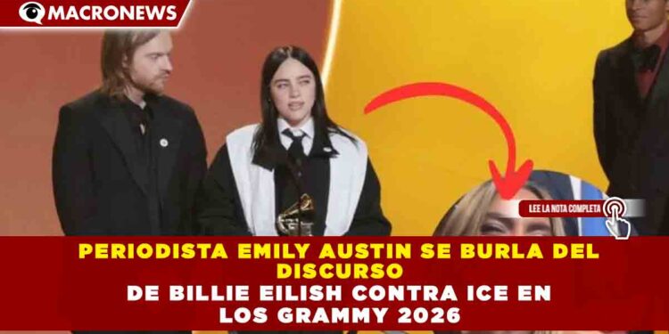 PERIODISTA EMILY AUSTIN SE BURLA DEL  DISCURSO  DE BILLIE EILISH CONTRA ICE EN  LOS GRAMMY 2026