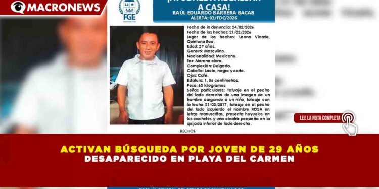 ACTIVAN BÚSQUEDA POR JOVEN DE 29 AÑOS DESAPARECIDO EN PLAYA DEL CARMEN