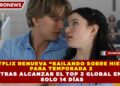NETFLIX RENUEVA “BAILANDO SOBRE HIELO” PARA TEMPORADA 2 TRAS ALCANZAR EL TOP 3 GLOBAL EN SOLO 14 DÍAS