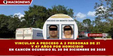 VINCULAN A PROCESO A 2 PERSONAS DE 21 Y 47 AÑOS POR HOMICIDIO EN CANCÚN OCURRIDO EL 20 DE DICIEMBRE DE 2025