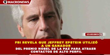 FBI REVELA QUE JEFFREY EPSTEIN UTILIZÓ  A UN GANADOR  DEL PREMIO NOBEL DE LA PAZ PARA ATRAER  CONTACTOS DE ALTO PERFIL
