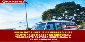 INICIA HOY LUNES 16 DE FEBRERO RUTA  PILOTO “4 DE MARZO” EN CHETUMAL:  TRANSPORTE GRATUITO BENEFICIARÁ A  23 MIL CIUDADANOS