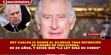 REY CARLOS III ROMPE EL SILENCIO TRAS DETENCIÓN  DE ANDRÉS DE INGLATERRA,  DE 60 AÑOS, Y EXIGE QUE “LA LEY SIGA SU CURSO”