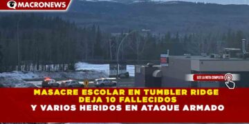 MASACRE ESCOLAR EN TUMBLER RIDGE DEJA 10 FALLECIDOS Y VARIOS HERIDOS EN ATAQUE ARMADO