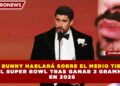 BAD BUNNY HABLARÁ SOBRE EL MEDIO TIEMPO  DEL SUPER BOWL TRAS GANAR 3 GRAMMYS  EN 2026