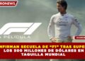 CONFIRMAN SECUELA DE “F1” TRAS SUPERAR   LOS 500 MILLONES DE DÓLARES EN  TAQUILLA MUNDIAL