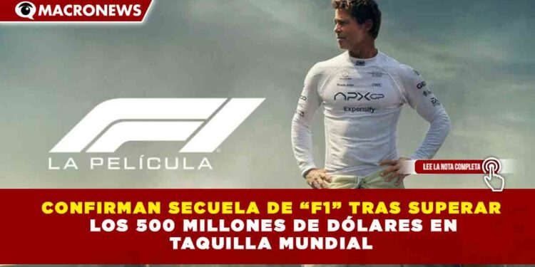 CONFIRMAN SECUELA DE “F1” TRAS SUPERAR   LOS 500 MILLONES DE DÓLARES EN  TAQUILLA MUNDIAL