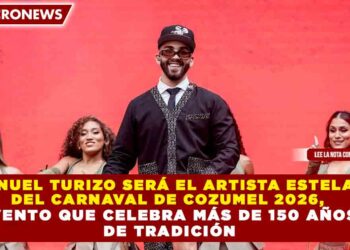 MANUEL TURIZO SERÁ EL ARTISTA ESTELAR DEL CARNAVAL DE COZUMEL 2026, EVENTO QUE CELEBRA MÁS DE 150 AÑOS DE TRADICIÓN