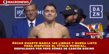 ÓSCAR DUARTE MARCA 140 LIBRAS Y QUEDA LISTO PARA DISPUTAR EL TÍTULO MUNDIAL; RESPALDADO POR PEPE GÓMEZ DE CANCÚN BOXING