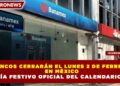 BANCOS CERRARÁN EL LUNES 2 DE FEBRERO EN MÉXICO POR DÍA FESTIVO OFICIAL DEL CALENDARIO 2026