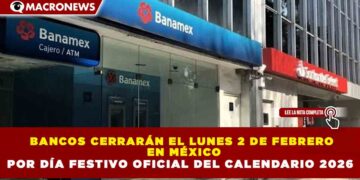 BANCOS CERRARÁN EL LUNES 2 DE FEBRERO EN MÉXICO POR DÍA FESTIVO OFICIAL DEL CALENDARIO 2026