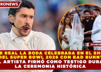 FUE REAL LA BODA CELEBRADA EN EL SHOW  DEL SUPER BOWL 2026 CON BAD BUNNY   Y EL ARTISTA FIRMÓ COMO TESTIGO DURANTE  LA CEREMONIA HISTÓRICA