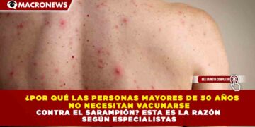 ¿POR QUÉ LAS PERSONAS MAYORES DE 50 AÑOS NO NECESITAN VACUNARSE CONTRA EL SARAMPIÓN? ESTA ES LA RAZÓN SEGÚN ESPECIALISTAS