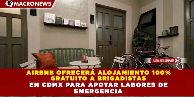 AIRBNB OFRECERÁ ALOJAMIENTO 100%  GRATUITO A BRIGADISTAS  EN CDMX PARA APOYAR LABORES DE  EMERGENCIA
