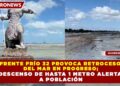 FRENTE FRÍO 32 PROVOCA RETROCESO  DEL MAR EN PROGRESO; DESCENSO DE HASTA 1 METRO ALERTA  A POBLACIÓN
