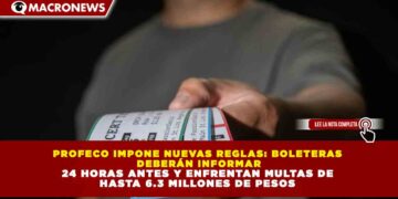 PROFECO IMPONE NUEVAS REGLAS: BOLETERAS DEBERÁN INFORMAR 24 HORAS ANTES Y ENFRENTAN MULTAS DE HASTA 6.3 MILLONES DE PESOS