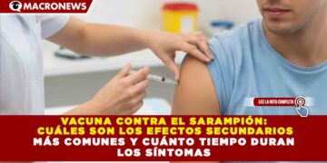 VACUNA CONTRA EL SARAMPIÓN: CUÁLES SON LOS EFECTOS SECUNDARIOS MÁS COMUNES Y CUÁNTO TIEMPO DURAN LOS SÍNTOMAS