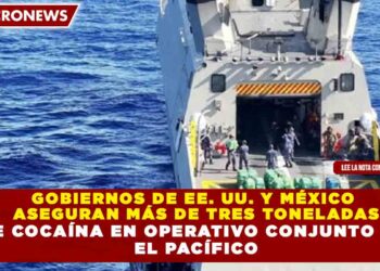GOBIERNOS DE EE. UU. Y MÉXICO  ASEGURAN MÁS DE TRES TONELADAS DE COCAÍNA EN OPERATIVO CONJUNTO EN  EL PACÍFICO