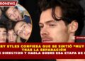 HARRY SYLES CONFIESA QUE SE SINTIÓ “MUY SOLO”  TRAS LA SEPARACIÓN DE ONE DIRECTION Y HABLA SOBRE ESA ETAPA DE SU VIDA