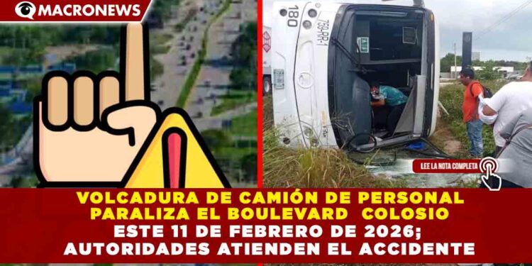 VOLCADURA DE CAMIÓN DE PERSONAL PARALIZA EL BOULEVARD  COLOSIO ESTE 11 DE FEBRERO DE 2026; AUTORIDADES ATIENDEN EL ACCIDENTE