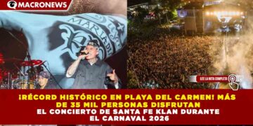 ¡RÉCORD HISTÓRICO EN PLAYA DEL CARMEN! MÁS  DE 35 MIL PERSONAS DISFRUTAN EL CONCIERTO DE SANTA FE KLAN DURANTE  EL CARNAVAL 2026
