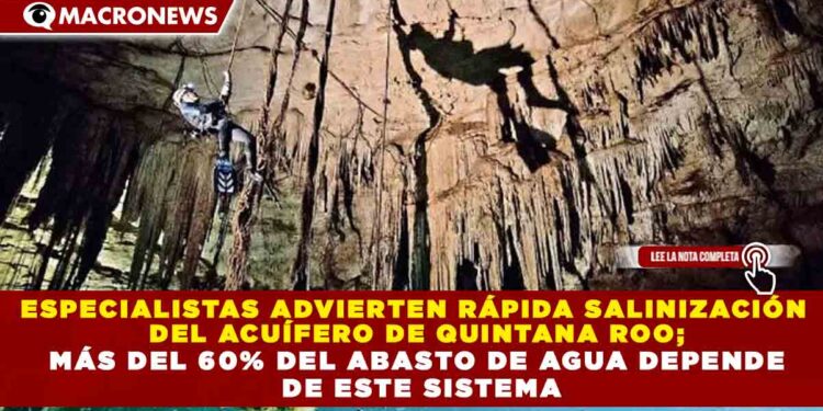 ESPECIALISTAS ADVIERTEN RÁPIDA SALINIZACIÓN  DEL ACUÍFERO DE QUINTANA ROO; MÁS DEL 60% DEL ABASTO DE AGUA DEPENDE  DE ESTE SISTEMA