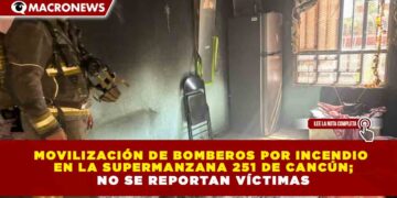 MOVILIZACIÓN DE BOMBEROS POR INCENDIO EN LA SUPERMANZANA 251 DE CANCÚN; NO SE REPORTAN VÍCTIMAS