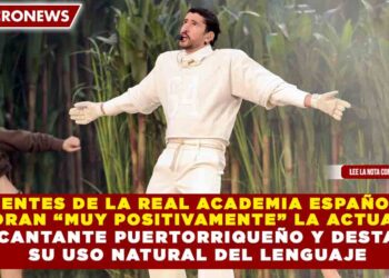FUENTES DE LA REAL ACADEMIA ESPAÑOLA  VALORAN “MUY POSITIVAMENTE” LA ACTUACIÓN DEL CANTANTE PUERTORRIQUEÑO Y DESTACAN  SU USO NATURAL DEL LENGUAJE