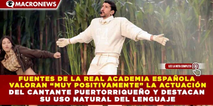 FUENTES DE LA REAL ACADEMIA ESPAÑOLA  VALORAN “MUY POSITIVAMENTE” LA ACTUACIÓN DEL CANTANTE PUERTORRIQUEÑO Y DESTACAN  SU USO NATURAL DEL LENGUAJE